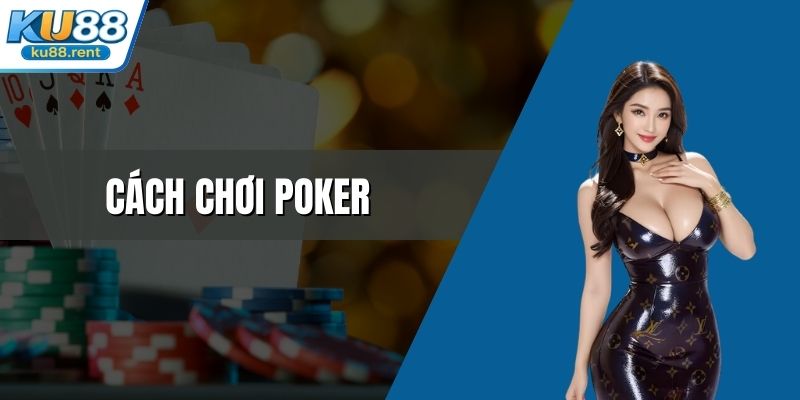 Cách chơi Poker