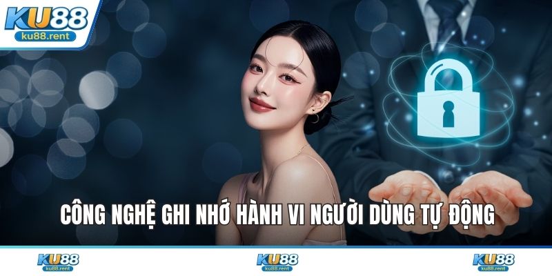 Công nghệ ghi nhớ hành vi người dùng tự động