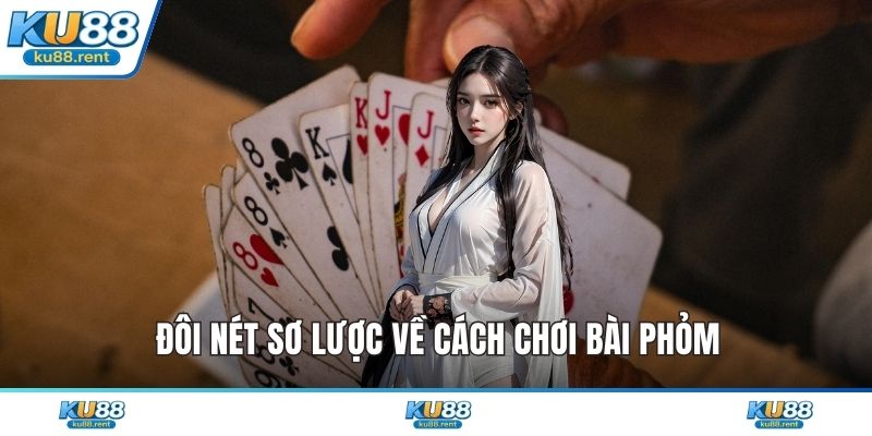 Đôi nét sơ lược về cách chơi bài phỏm