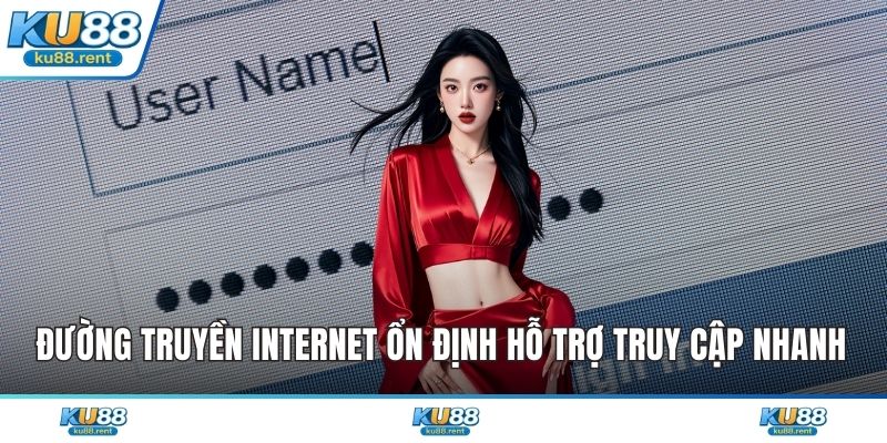 Đường truyền internet ổn định hỗ trợ truy cập nhanh
