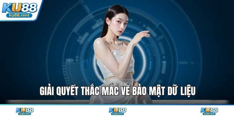 Giải quyết thắc mắc về bảo mật dữ liệu