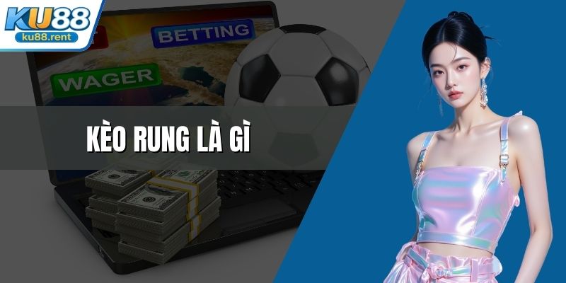 Kèo rung là gì