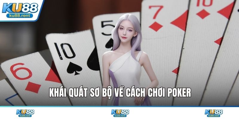 Khái quát sơ bộ về cách chơi Poker