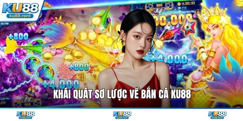 Khái quát sơ lược về bắn cá KU88