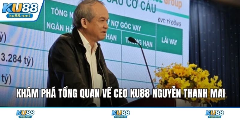 Khám phá tổng quan về CEO KU88 Nguyễn Thanh Mai