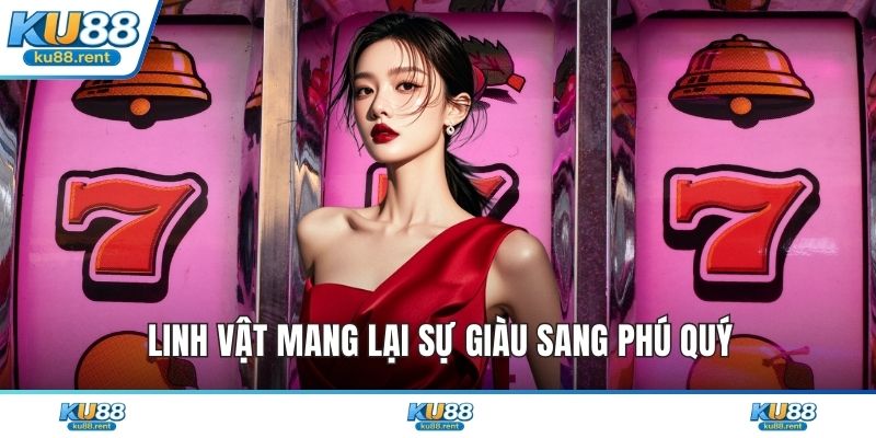 Linh vật mang lại sự giàu sang phú quý