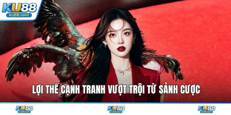 Lợi thế cạnh tranh vượt trội từ sảnh cược