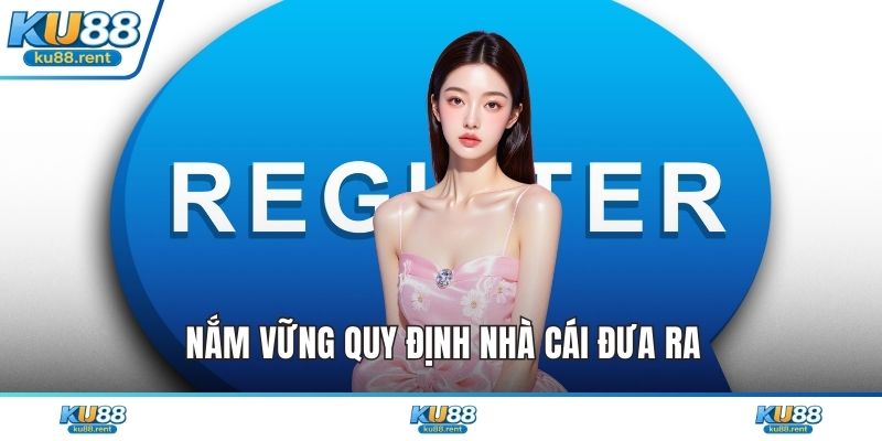 Nắm vững quy định nhà cái đưa ra
