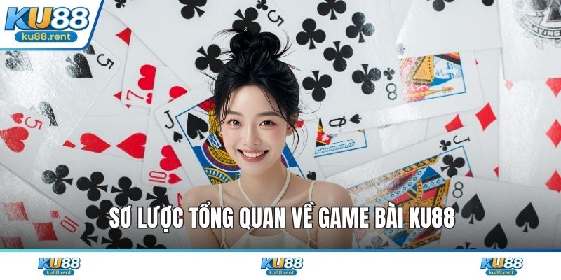 Sơ lược tổng quan về game bài KU88