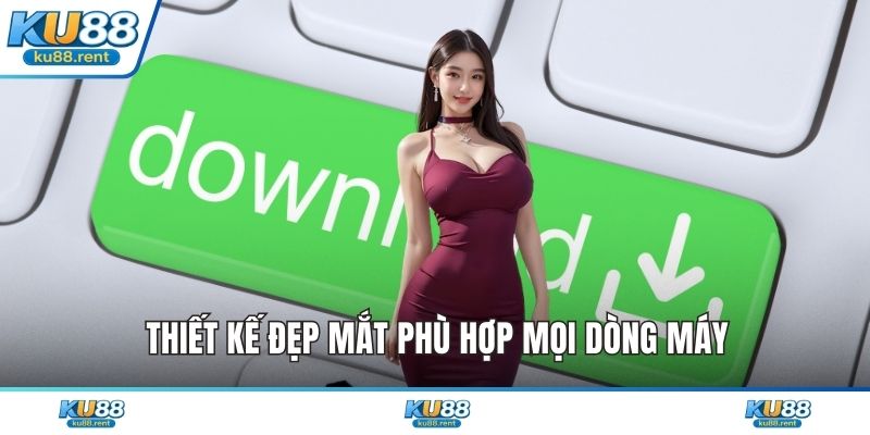 Thiết kế đẹp mắt phù hợp mọi dòng máy