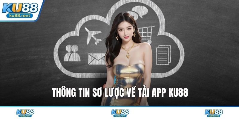 Thông tin sơ lược về tải app KU88