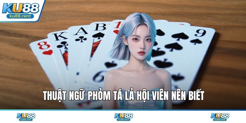 Thuật ngữ phỏm tá lả hội viên nên biết