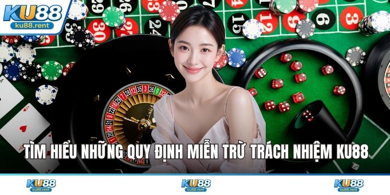 Tìm hiểu những quy định miễn trừ trách nhiệm KU88