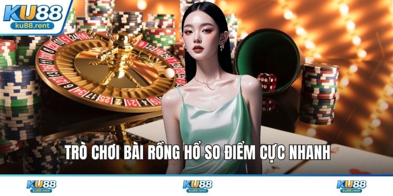 Trò chơi bài rồng hổ so điểm cực nhanh