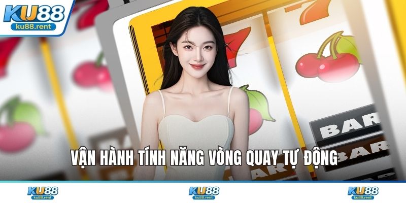 Vận hành tính năng vòng quay tự động