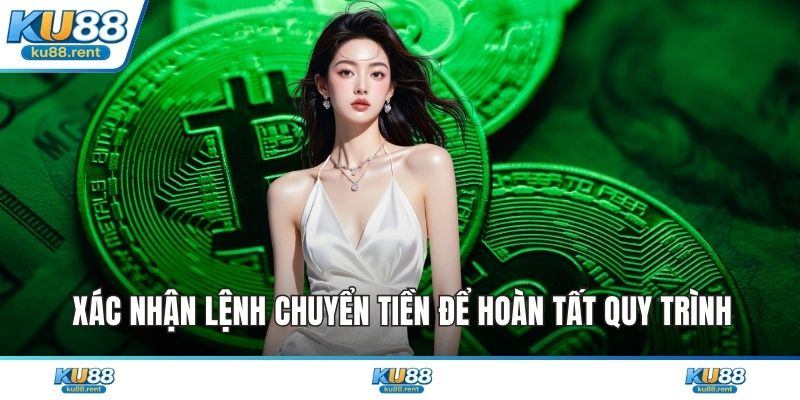 Xác nhận lệnh chuyển tiền để hoàn tất quy trình